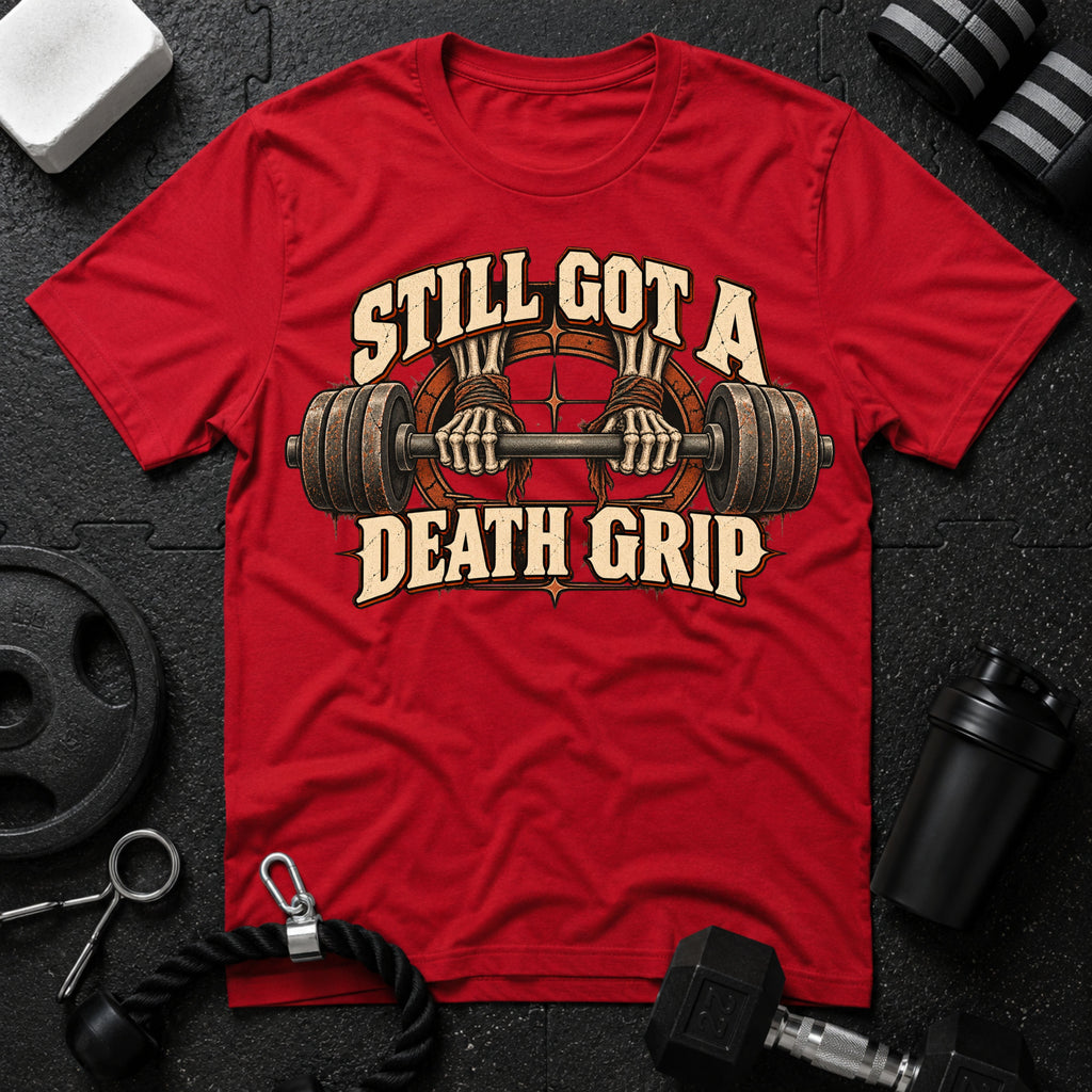 Still Got a Death Grip T-Shirt