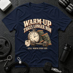 Warm-Up Takes Longer T-Shirt