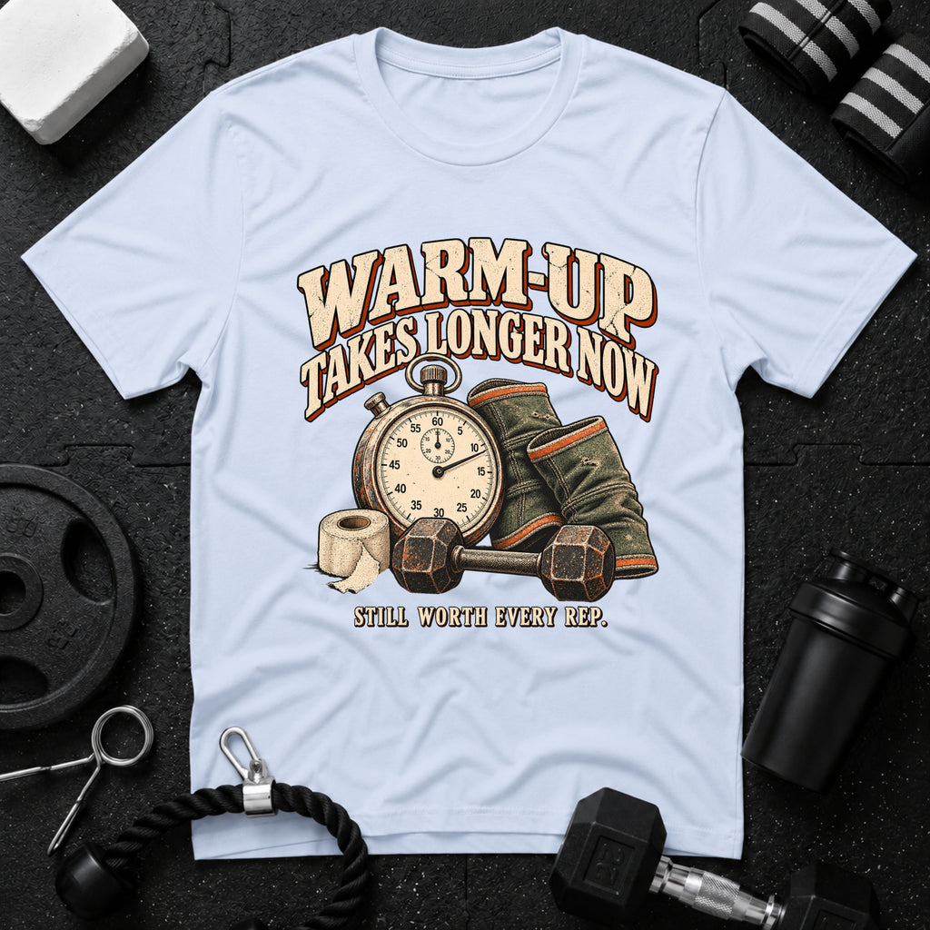 Warm-Up Takes Longer T-Shirt