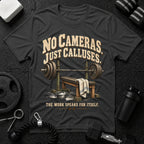 No Cameras Just Calluses T-Shirt