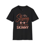 Strong Is the New Skinny T-Shirt