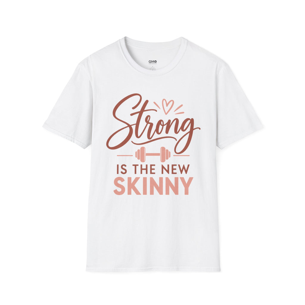 Strong Is the New Skinny T-Shirt