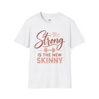 Strong Is the New Skinny T-Shirt