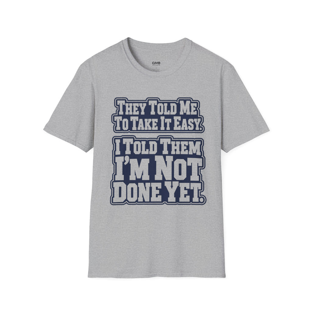 I Told Them I'm Not Done Yet  T-Shirt