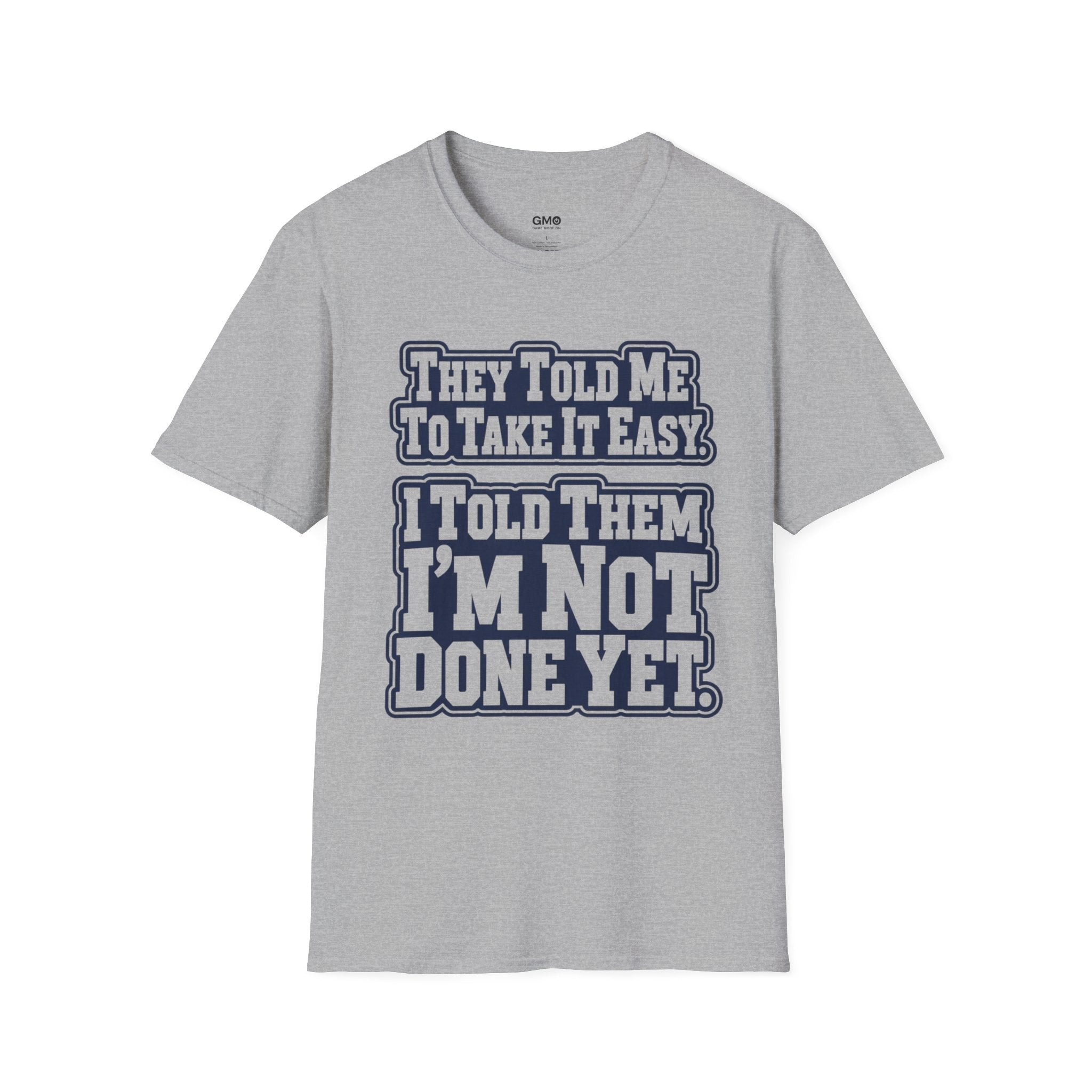 I Told Them I'm Not Done Yet  T-Shirt