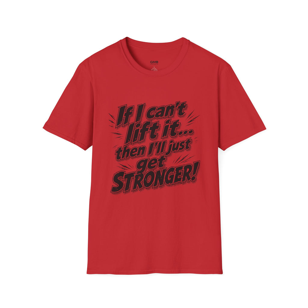 If I can't lift it then I'll just get STRONGER