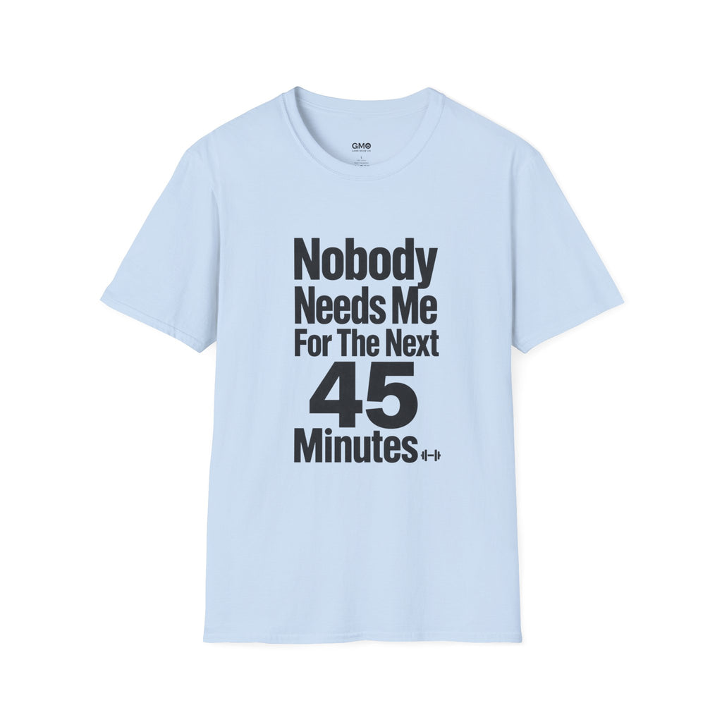 Nobody Needs Me T‑Shirt