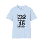 Nobody Needs Me T‑Shirt