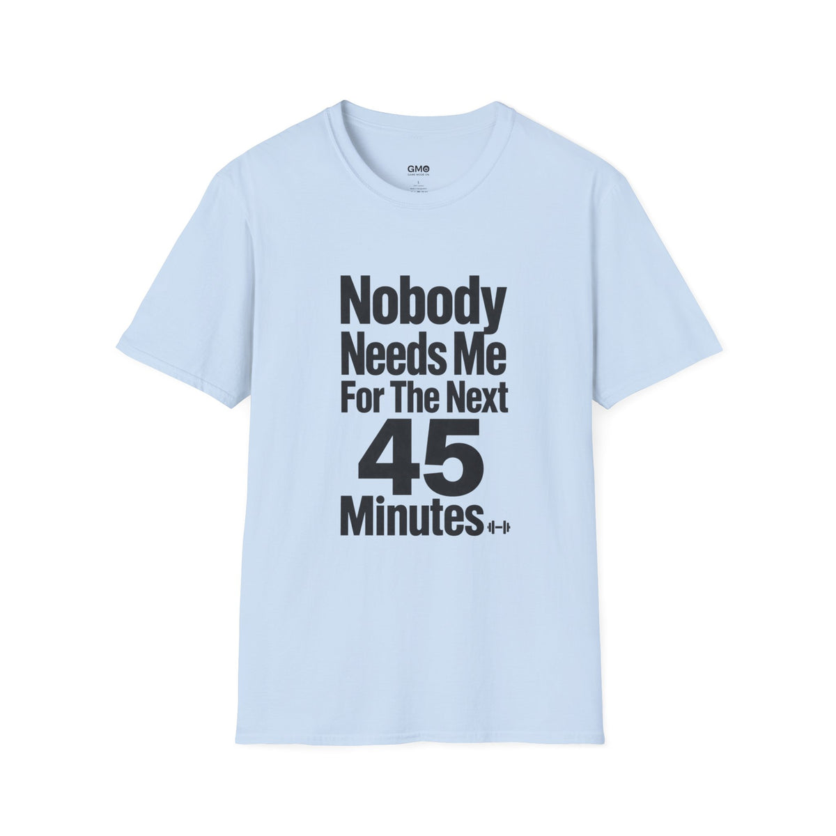 Nobody Needs Me T‑Shirt