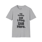 Still Standing. Still Lifting. Still Here T-Shirt