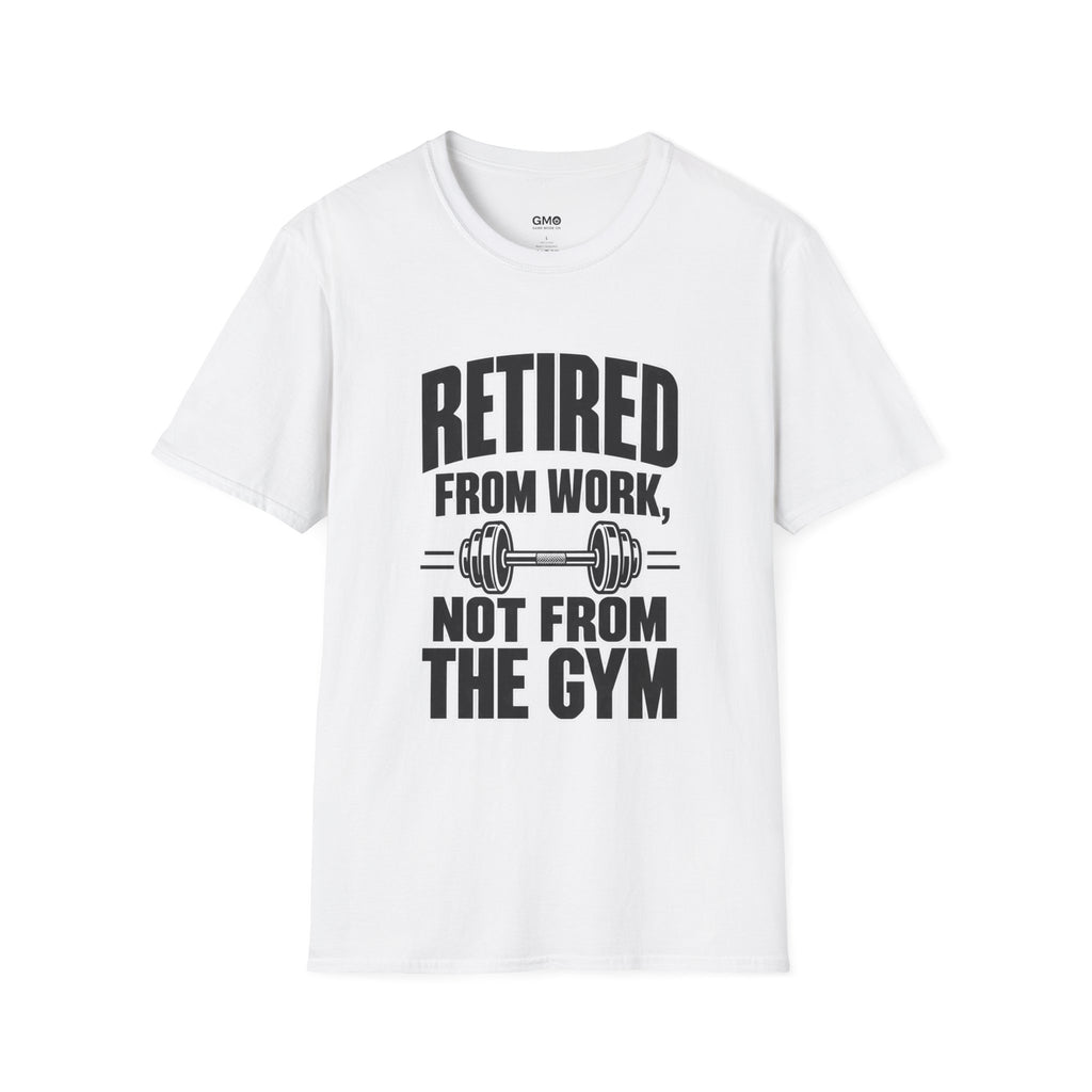 Retired From Work Not From the Gym T-Shirt