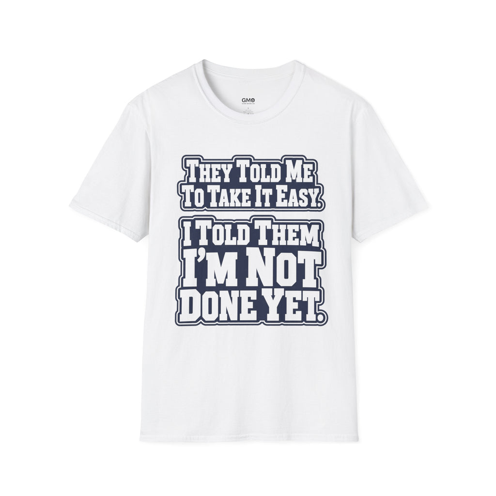 I Told Them I'm Not Done Yet  T-Shirt