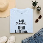 Still Standing. Still Lifting. Still Here T-Shirt