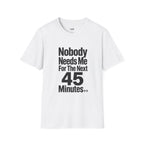 Nobody Needs Me T‑Shirt