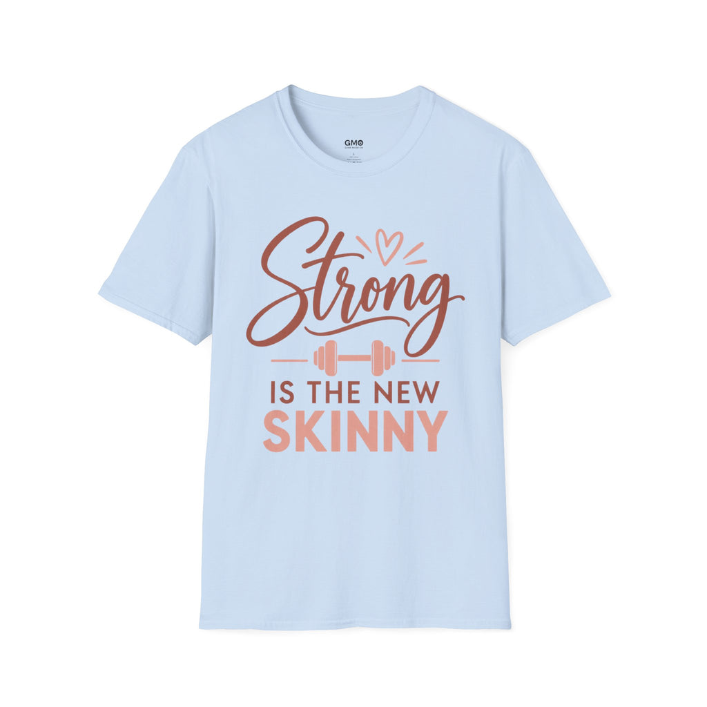 Strong Is the New Skinny T-Shirt