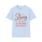 Strong Is the New Skinny T-Shirt