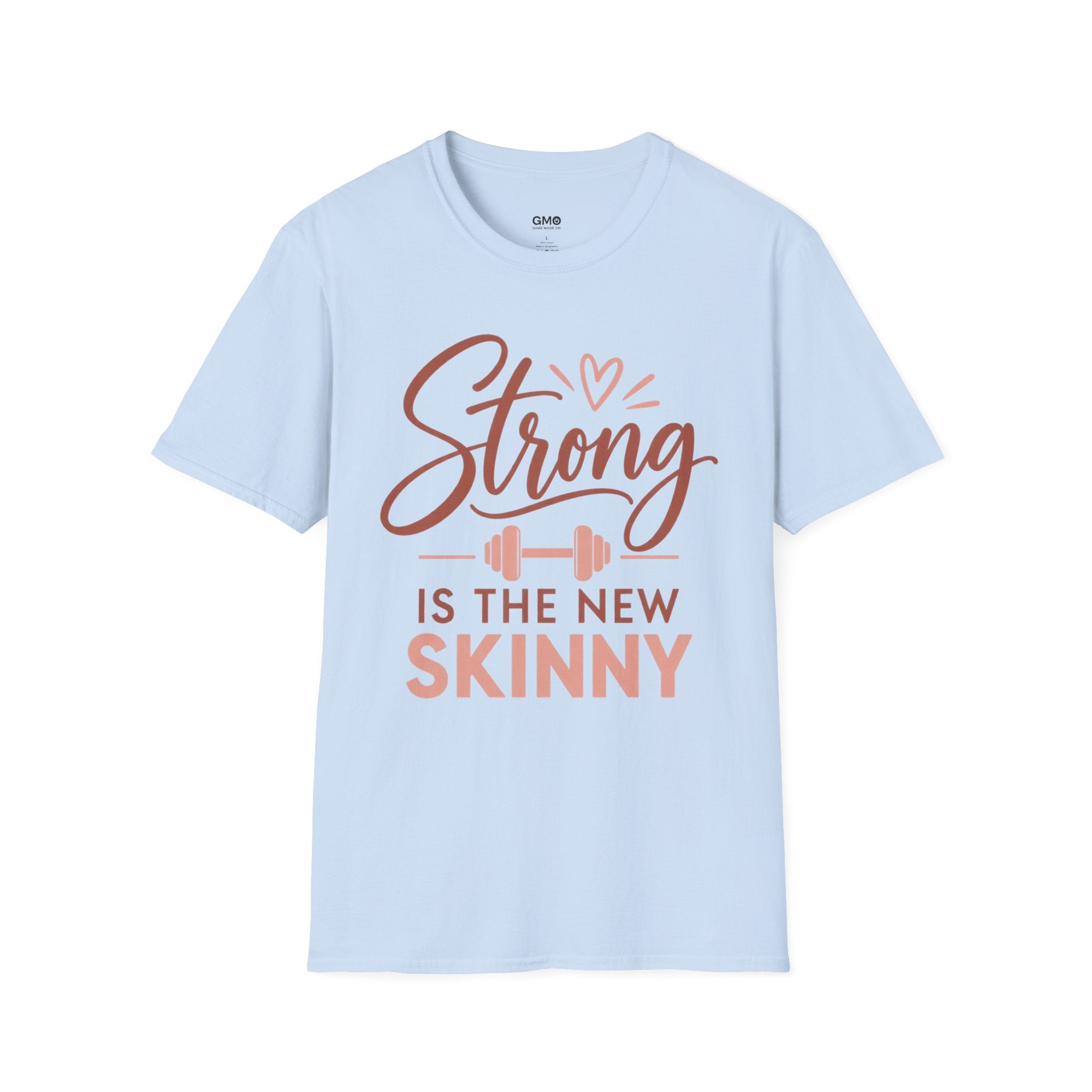 Strong Is the New Skinny T-Shirt