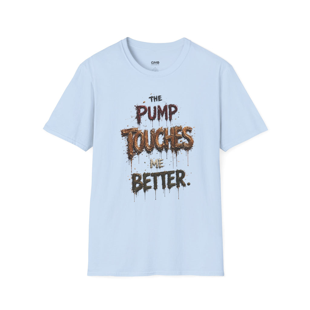The Pump Touches Me Better