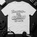 The pump it's calling to me.