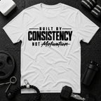 Built by Consistency  T-Shirt - White