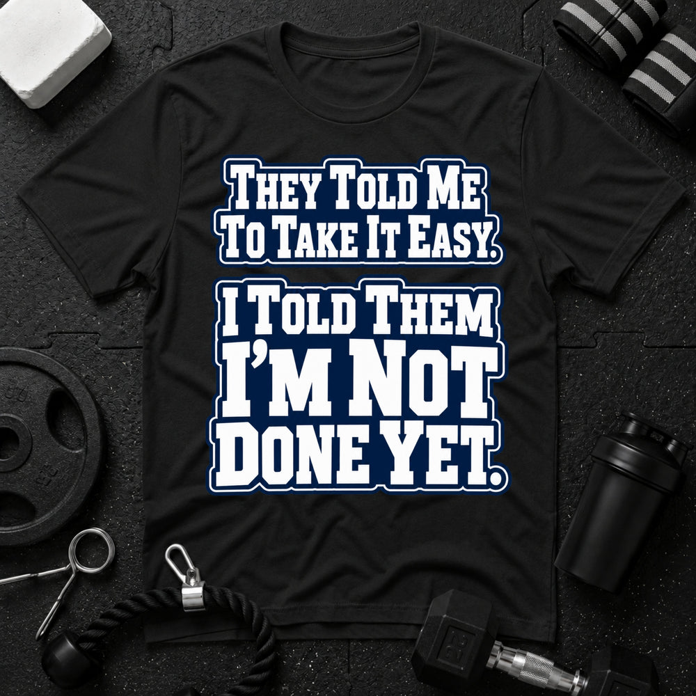 I Told Them I'm Not Done Yet  T-Shirt