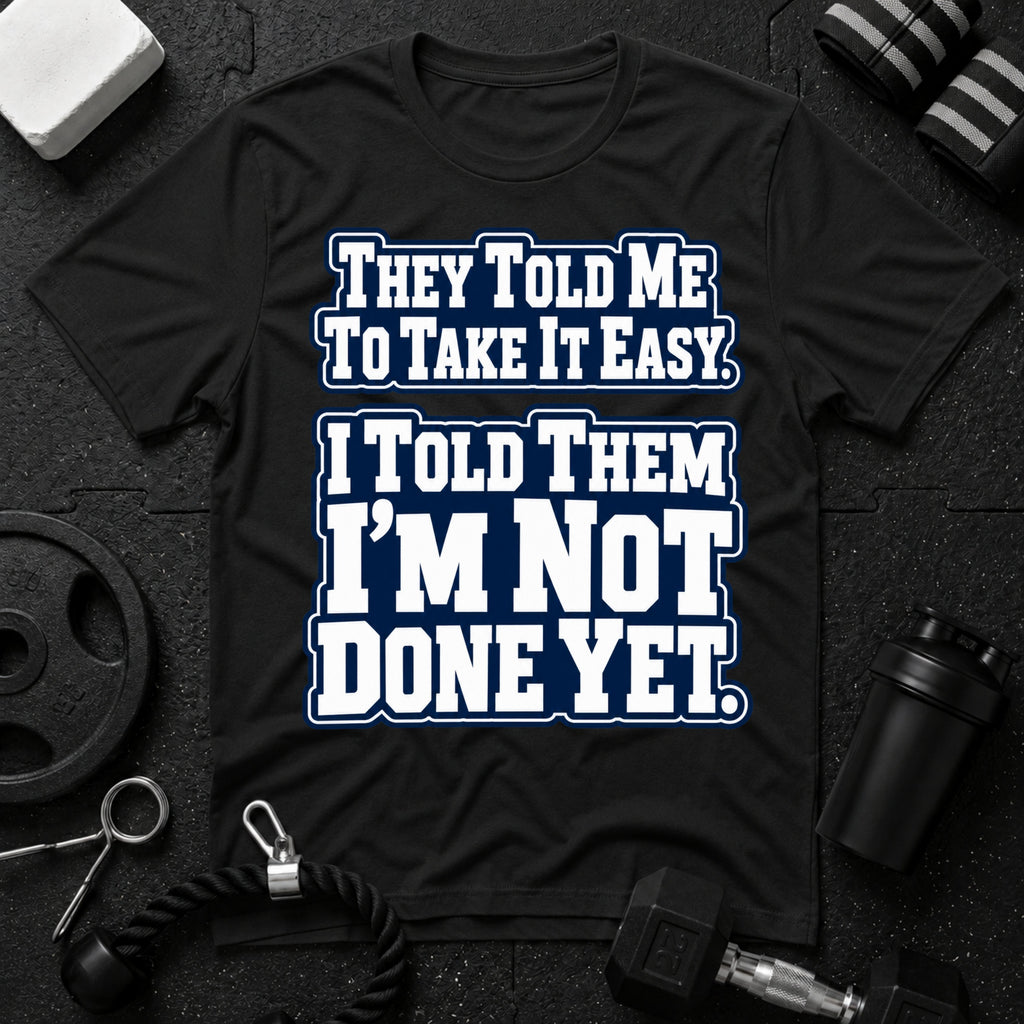 I Told Them I'm Not Done Yet  T-Shirt - Black