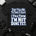 I Told Them I'm Not Done Yet  T-Shirt - Black