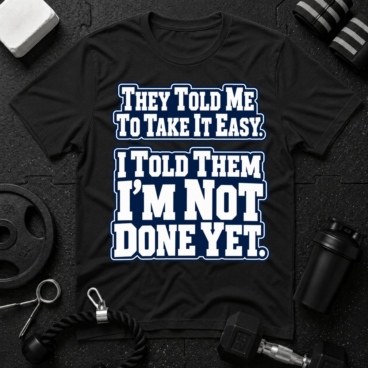 I Told Them I'm Not Done Yet  T-Shirt - Black