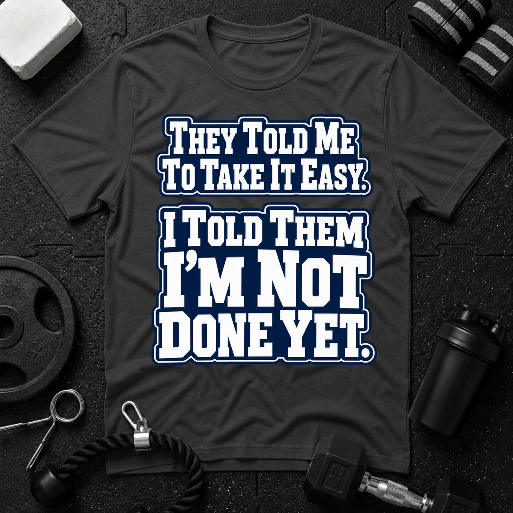I Told Them I'm Not Done Yet  T-Shirt - Dark Heather