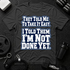 I Told Them I'm Not Done Yet  T-Shirt - Dark Heather