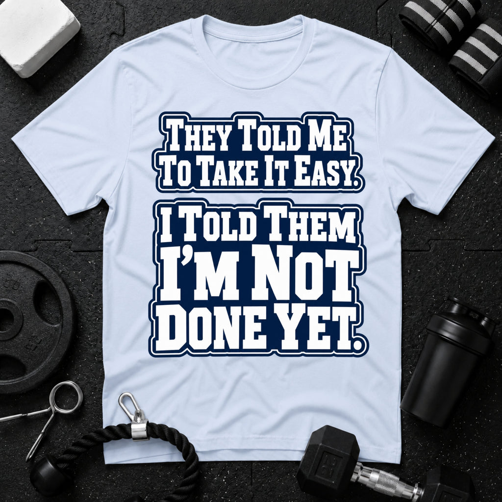 I Told Them I'm Not Done Yet  T-Shirt - Light Blue