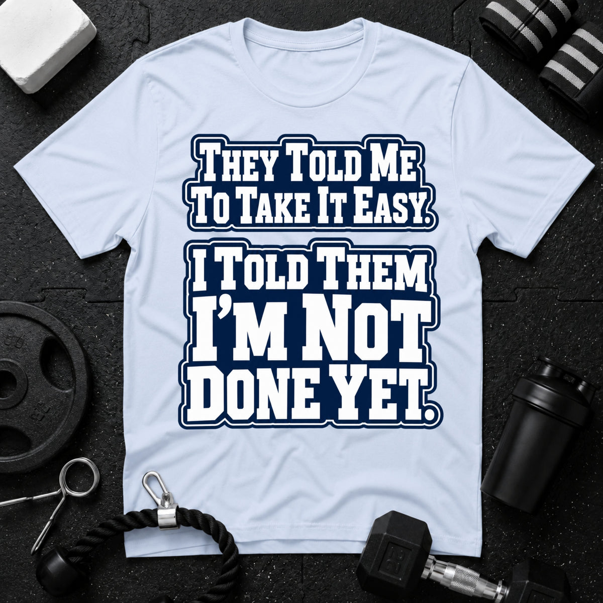 I Told Them I'm Not Done Yet  T-Shirt - Light Blue