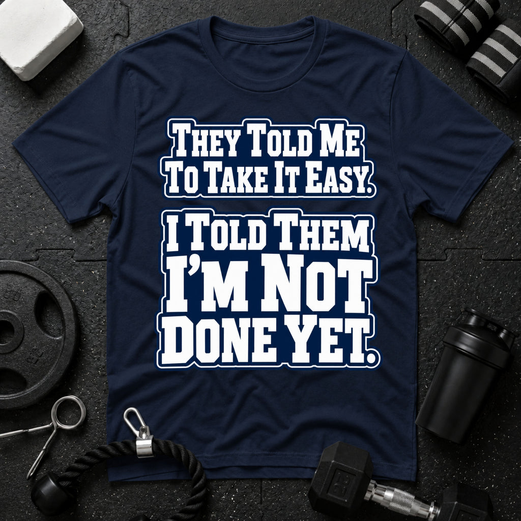 I Told Them I'm Not Done Yet  T-Shirt - Navy