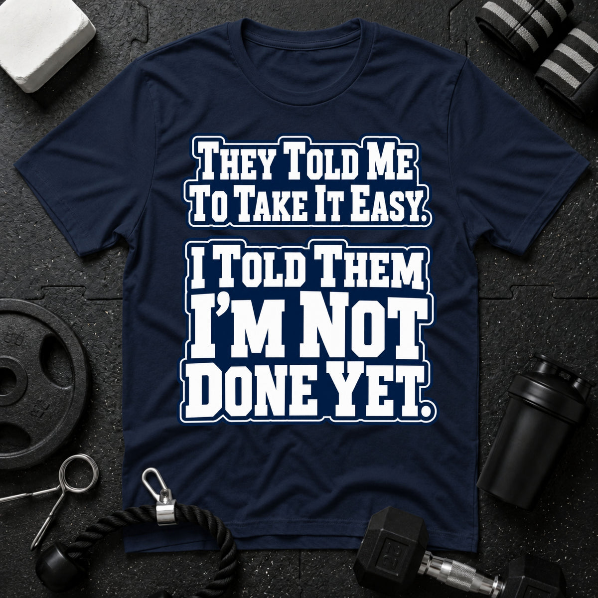 I Told Them I'm Not Done Yet  T-Shirt - Navy