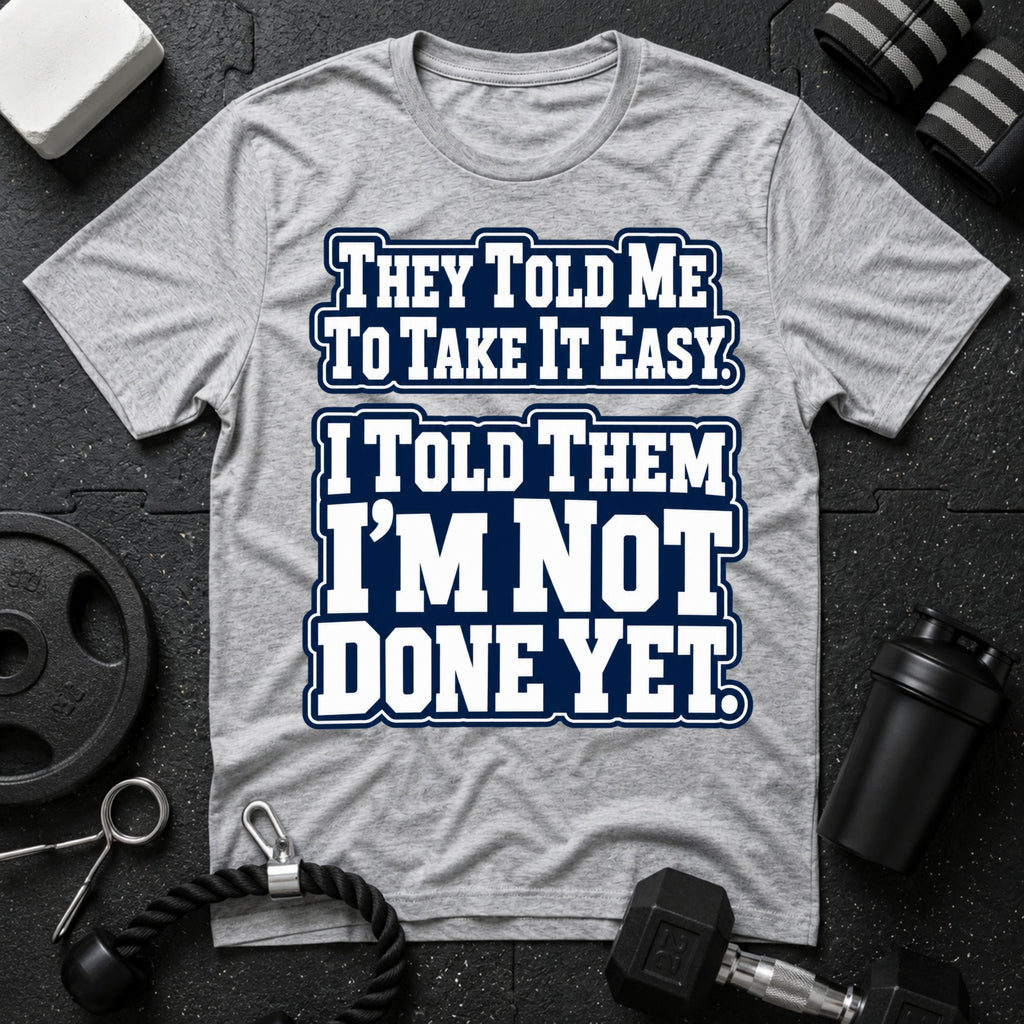 I Told Them I'm Not Done Yet  T-Shirt - Sport Grey
