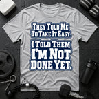 I Told Them I'm Not Done Yet  T-Shirt - Sport Grey