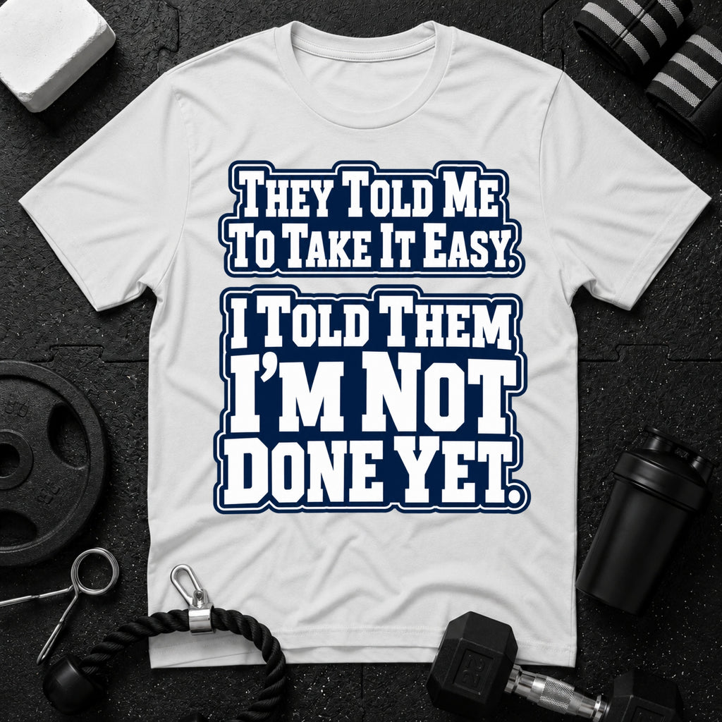 I Told Them I'm Not Done Yet  T-Shirt - White