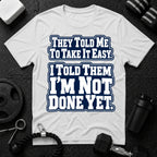 I Told Them I'm Not Done Yet  T-Shirt - White