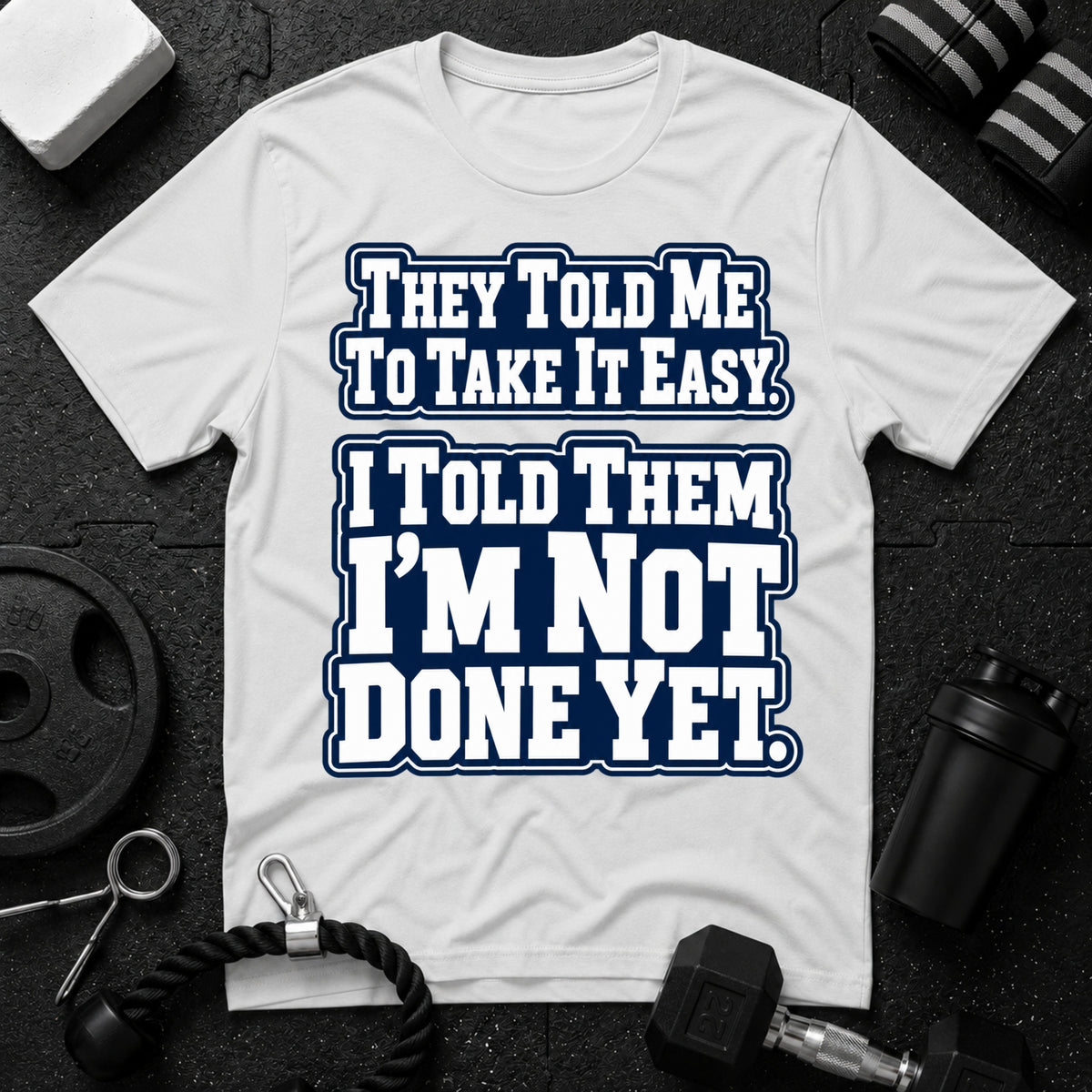 I Told Them I'm Not Done Yet  T-Shirt - White