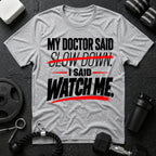 My Doctor Said Slow Down T-Shirt - Sport Grey