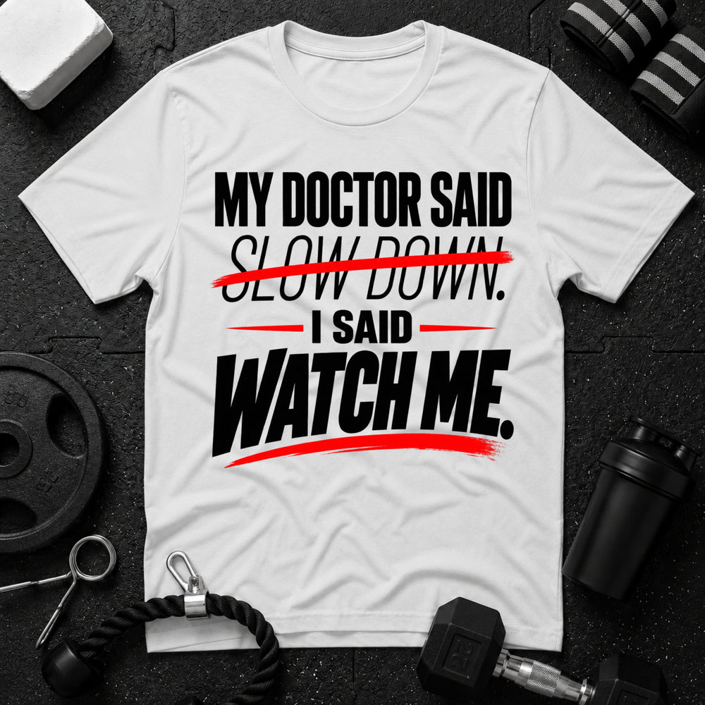 My Doctor Said Slow Down T-Shirt
