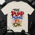 The Pump Turns Me On
