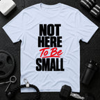 Not Here To Be Small T-Shirt - Light Blue