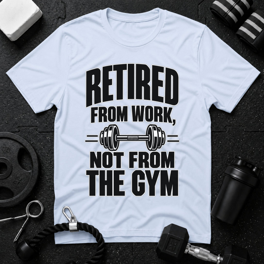 Retired From Work Not From the Gym T-Shirt - Light Blue