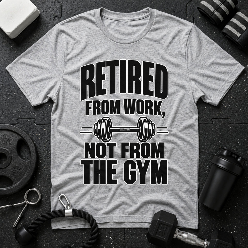 Retired From Work Not From the Gym T-Shirt - Sport Grey