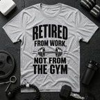Retired From Work Not From the Gym T-Shirt - Sport Grey