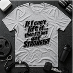 If I can't lift it then I'll just get STRONGER