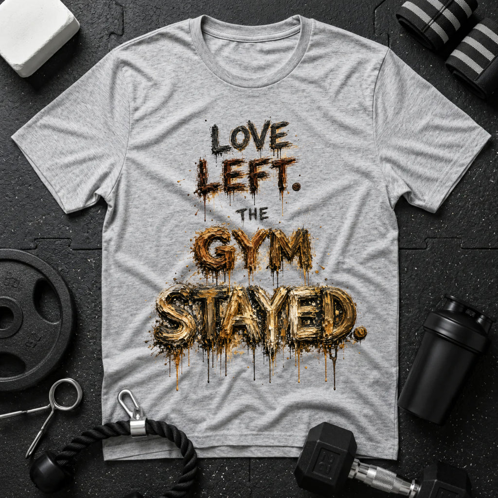Love Left. The Gym Stayed