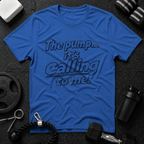 The pump it's calling to me.