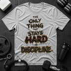 The Only Thing That Stays Hard Is Discipline